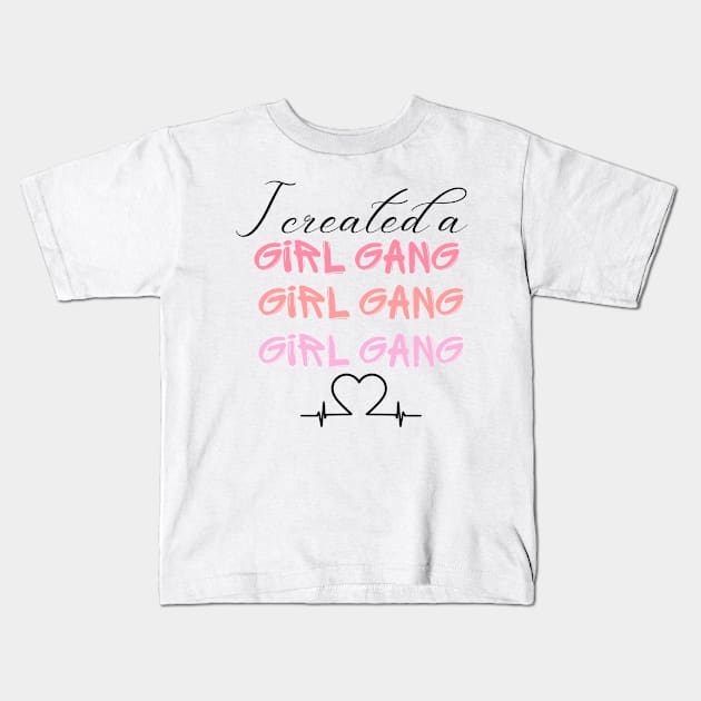 I Created A girl gang T shirt, Mom shirt, girl Mommy, momma girl life, Mother's Day, cute funny mom, mom shirt, gift for mom, Girl gang mom. Kids T-Shirt by THE WIVEZ CLUB